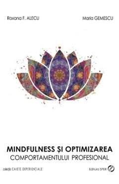 Mindfulness Si Optimizarea Comportamentului Profesional - Roxana F. Alecu, Maria Gemescu
