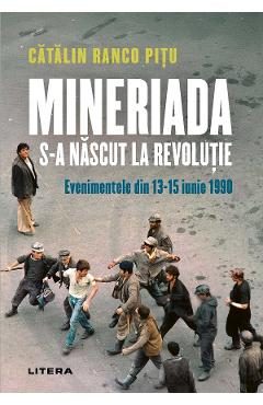 Mineriada s-a nascut la Revolutie. Evenimentele din 13-15 iunie 1990 - Catalin Ranco Pitu