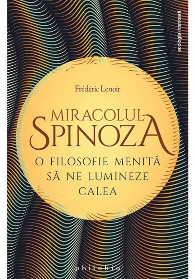Miracolul Spinoza: o filosofie menita sa ne lumineze calea