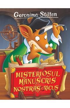 Misteriosul manuscris al lui Nostrasoricus - Geronimo Stilton