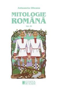 Mitologie romana Vol.3 - Antoaneta Olteanu