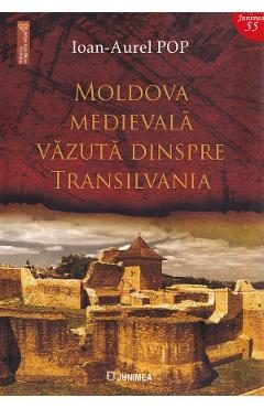 Moldova medievala vazuta dinspre Transilvania - Ioan-Aurel Pop