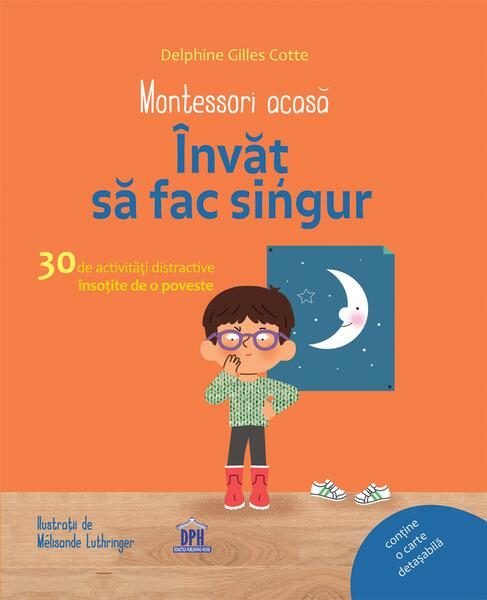 Montessori acasă. Învăț să fac singur - Hardcover - Delphine Gilles Cotte - Didactica Publishing House