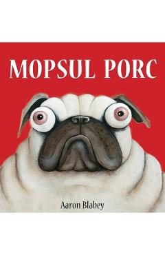Mopsul Porc - Aaron Blabey
