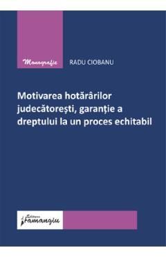 Motivarea hotararilor judecatoresti, garantie a dreptului la un proces echitabil - Radu Ciobanu