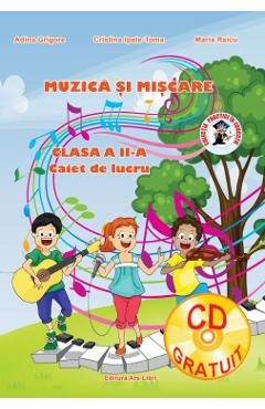 Muzica si miscare - Clasa 2 - Caiet de lucru + CD - Adina Grigore, Cristina Ipate-Toma, Maria Raicu