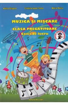 Muzica si miscare - Clasa pregatitoare - Caiet de lucru - Adina Grigore, Cristina Ipate-Toma, Maria Raicu