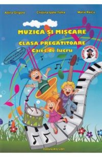 Muzica si miscare - Clasa pregatitoare - Caiet de lucru - Adina Grigore, Cristina Ipate-Toma, Maria Raicu