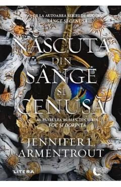 Nascuta din sange si cenusa. Seria Foc si dorinta Vol.4 - Jennifer L. Armentrout