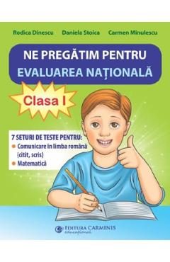 Ne pregatim pentru Evaluarea Nationala - Clasa 1 - Rodica Dinescu, Daniela Stoica, Carmen Minulescu