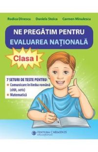Ne pregatim pentru Evaluarea Nationala - Clasa 1 - Rodica Dinescu, Daniela Stoica, Carmen Minulescu
