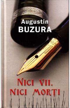 Nici vii, nici morti - Augustin Buzura