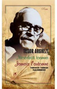 Niciodata toamna. Jamais l'automne - Tudor Arghezi