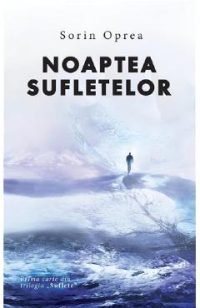 Noaptea sufletelor. Trilogia Suflete Vol.1 - Sorin Oprea