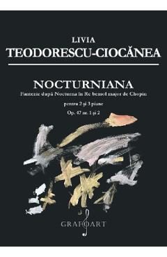 Nocturniana. Fantezie dupa Nocturna in Re bemol major de Chopin - Livia Teodorescu-Ciocanea