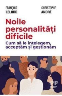 Noile personalitati dificile - Francois Lelord, Christophe Andre