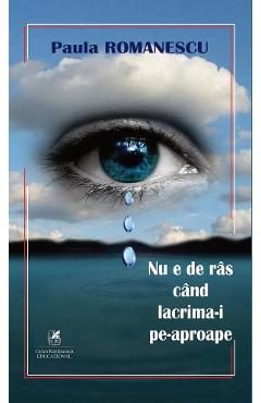Nu e de ras cand lacrima-i pe-aproape - Paula Romanescu