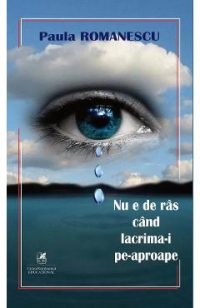 Nu e de ras cand lacrima-i pe-aproape - Paula Romanescu
