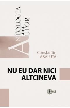 Nu eu dar nici altcineva - Constantin Abaluta