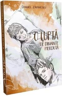 O lupta de dinainte pierduta - Daniel Zarnescu