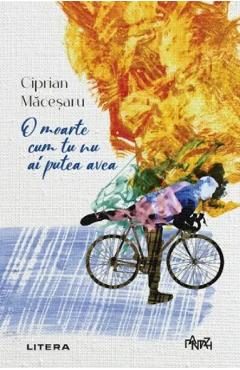 O moarte cum tu nu ai putea avea - Ciprian Macesaru