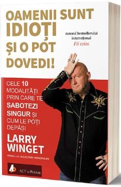 Oamenii sunt idioti si o pot dovedi! - Larry Winget