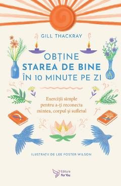 Obtine starea de bine in 10 minute pe zi - Gill Thackray
