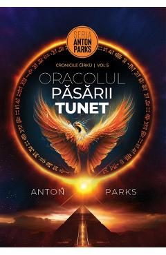 Oracolul Pasarii Tunet. Cronicile Girku Vol.5 - Anton Parks