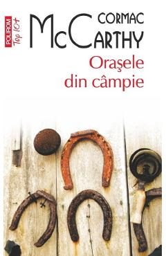 Orasele din campie. Seria Trilogia Frontierei Vol.3 - Cormac McCarthy