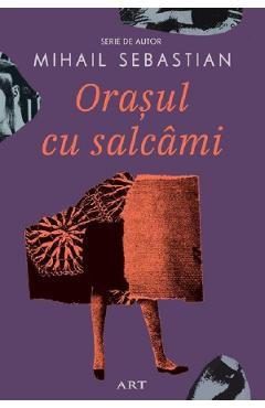 Orasul cu salcami - Mihail Sebastian