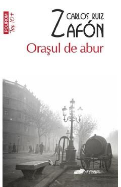 Orasul de abur - Carlos Ruiz Zafon