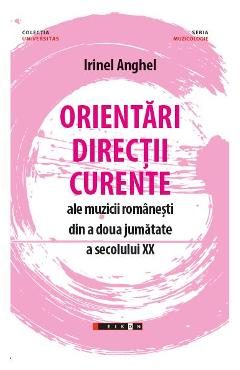 Orientari, directii, curente ale muzicii romanesti din a doua jumatate a secolului XX - Irinel Anghel
