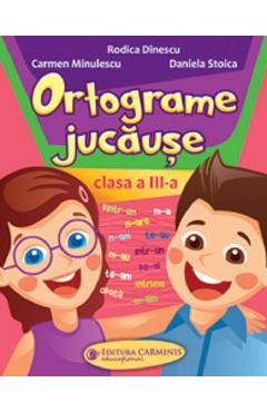 Ortograme jucause - Clasa 3 - Rodica Dinescu, Daniela Stoica, Carmen Minulescu