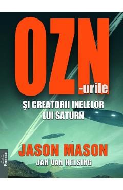 OZN-urile si creatorii inelelor lui Saturn - Jason Mason, Jan Van Helsing