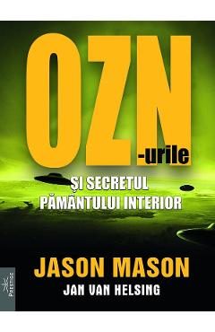 OZN-urile si secretul pamantului interior - Jason Mason, Jan Van Helsing