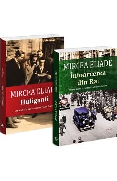 Pachet 2 carti: Mircea Eliade. Intoarcerea din rai + Huliganii - Mircea Eliade