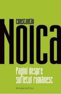 Pagini despre sufletul romanesc - Constantin Noica