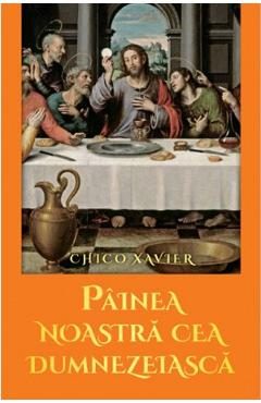Painea noastra cea dumnezeiasca - Chico Xavier