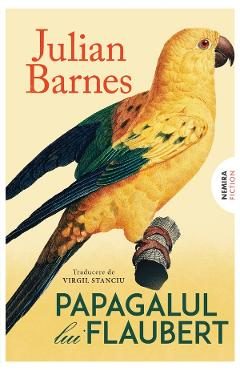 Papagalul lui Flaubert - Julian Barnes