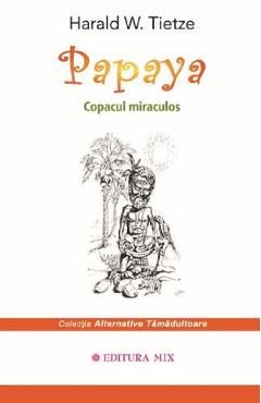 Papaya. Copacul miraculos - Harald W. Tietze