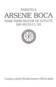 Parintele Arsenie Boca - Mare indrumator de suflete din secolul XX