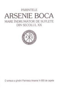 Parintele Arsenie Boca - Mare indrumator de suflete din secolul XX