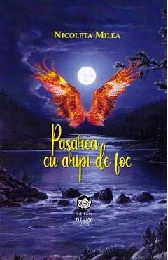 Pasarea cu aripi de foc - Nicoleta Milea