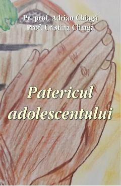 Patericul adolescentului - Adrian Chiaga, Cristina Chiaga