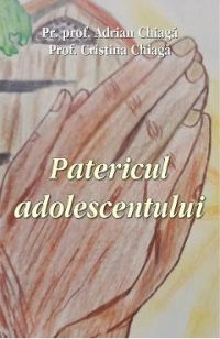 Patericul adolescentului - Adrian Chiaga, Cristina Chiaga