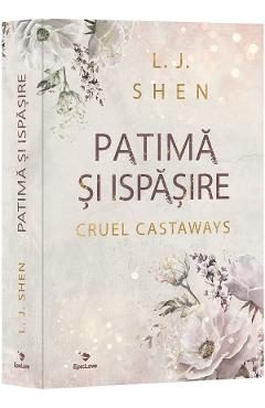 Patima si ispasire. Seria Cruel Castaways Vol.1 - L. J. Shen