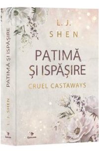 Patima si ispasire. Seria Cruel Castaways Vol.1 - L. J. Shen