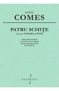 Patru schite pentru vioara si pian - Liviu Comes