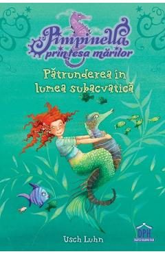 Patrunderea in lumea subacvatica. Seria Pimpinella, printesa marilor Vol.1 - Usch Luhn