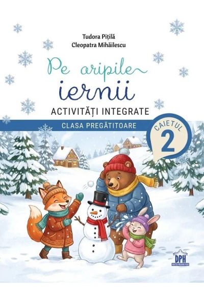 Pe aripile iernii Activitati integrate - Clasa pregatitoare - Caietul 2